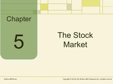 Chapter The Stock Market McGraw-Hill/IrwinCopyright © 2012 by The McGraw-Hill Companies, Inc. All rights reserved. 5.