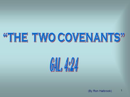 1 (By Ron Halbrook). 2 “The Two Covenants” Intro. 1. Gal. 4:21-31 “The Two Covenants” Contrasted by Allegory SLAVES Hagar – Law of Moses Ishmael – Followers.