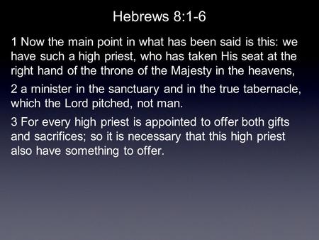 Hebrews 8:1-6 1 Now the main point in what has been said is this: we have such a high priest, who has taken His seat at the right hand of the throne of.