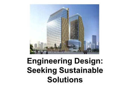 Engineering Design: Seeking Sustainable Solutions.