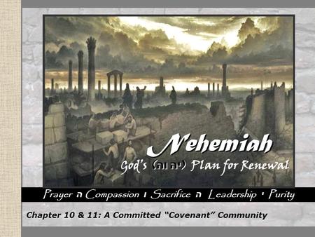 Nehemiah God’s Plan for Renewal Nehemiah God’s Plan for Renewal Nehemiah God’s Plan for Renewal Nehemiah God’s Plan for Renewal Prayer ה Compassion ו Sacrifice.