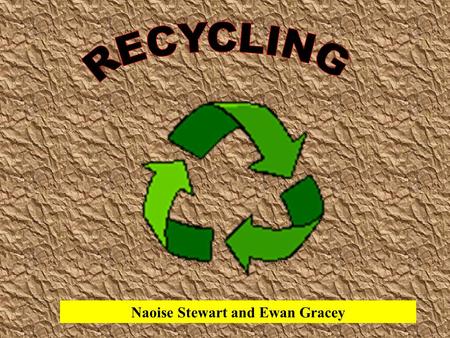 Naoise Stewart and Ewan Gracey. By recycling you are helping the environment in the long term.