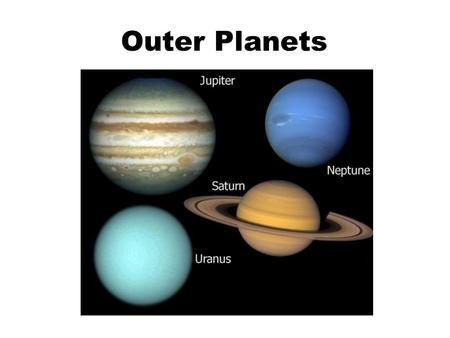 Outer Planets.  The outer planets are called Jovian or Jupiter- like.  Made of gas and are several times MORE massive than the Earth.  Grew to present.