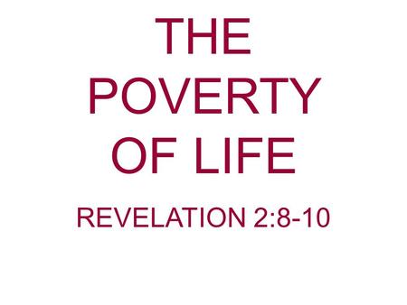 THE POVERTY OF LIFE REVELATION 2:8-10.