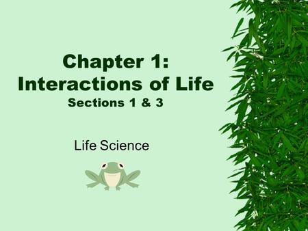 Chapter 1: Interactions of Life Sections 1 & 3