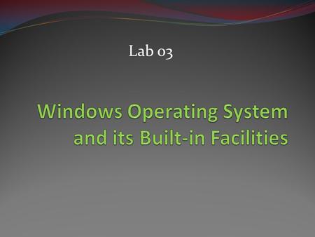 Windows Operating System and its Built-in Facilities