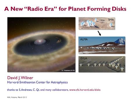 A New “Radio Era” for Planet Forming Disks K. Teramura UH IfA David J. Wilner Harvard-Smithsonian Center for Astrophysics thanks to S. Andrews, C. Qi,
