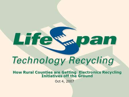 How Rural Counties are Getting Electronics Recycling Initiatives off the Ground Oct 4, 2007.
