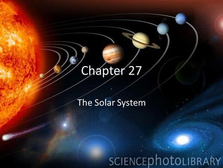 Chapter 27 The Solar System.