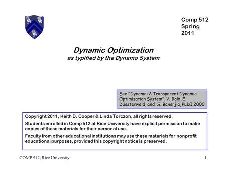 Dynamic Optimization as typified by the Dynamo System See “Dynamo: A Transparent Dynamic Optimization System”, V. Bala, E. Duesterwald, and S. Banerjia,