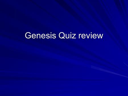 Genesis Quiz review. 1. The Land and the Blessing –a. God Introduces Himself Genesis 1:1 “In the beginning God created” God has ____________. God made.
