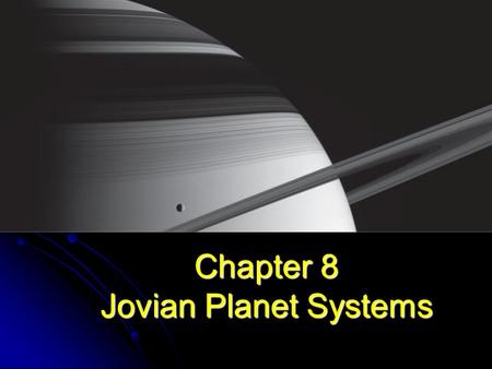 Chapter 8 Jovian Planet Systems. Key Questions…. How do we know what we do? What value is there to ask these questions, and build probes to answer them?