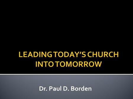 Dr. Paul D. Borden. The Need Christianity – The Number One Faith in the World Christianity – The Fastest Growing Faith in the World The Church of Jesus.
