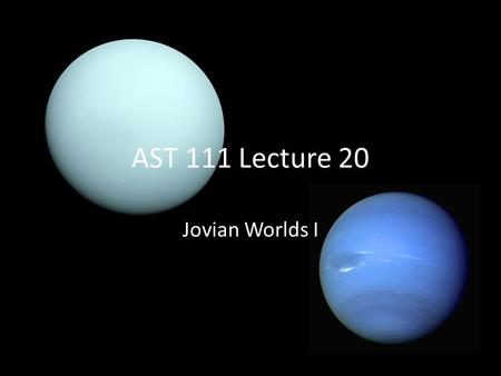 AST 111 Lecture 20 Jovian Worlds I. Jovian Worlds = 50 Earths.