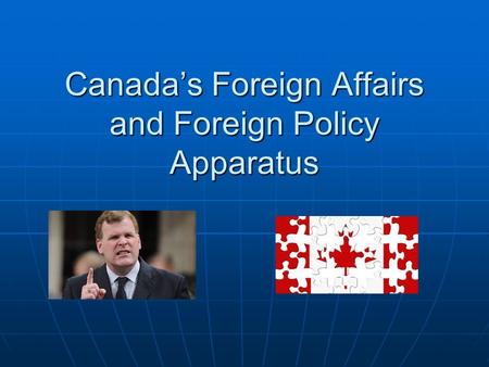 Canada’s Foreign Affairs and Foreign Policy Apparatus.