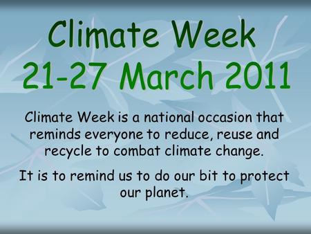 Climate Week is a national occasion that reminds everyone to reduce, reuse and recycle to combat climate change. It is to remind us to do our bit to protect.