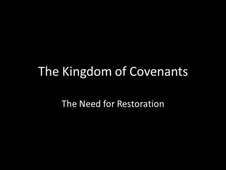 The Kingdom of Covenants The Need for Restoration.