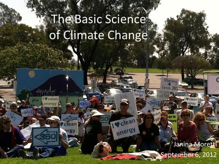 The Basic Science of Climate Change Janina Moretti September 6, 2012.