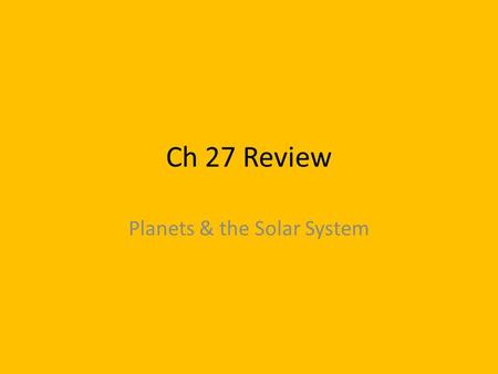 Ch 27 Review Planets & the Solar System. Name the inner planets.