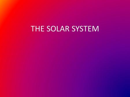 THE SOLAR SYSTEM. Solar System Solar System- a star and all the objects orbiting it. Our solar system includes the Sun and all of the planets, dwarf planets,