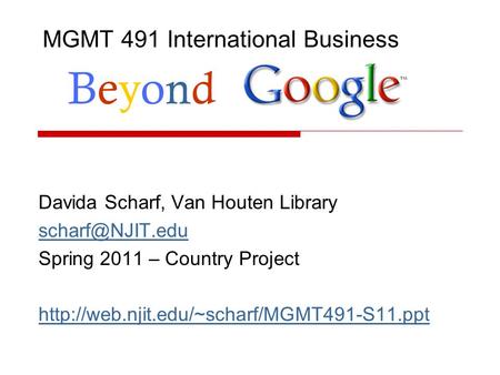 MGMT 491 International Business Davida Scharf, Van Houten Library Spring 2011 – Country Project