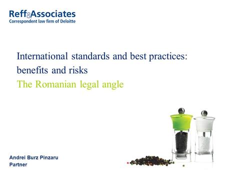 International standards and best practices: benefits and risks The Romanian legal angle Andrei Burz Pinzaru Partner.