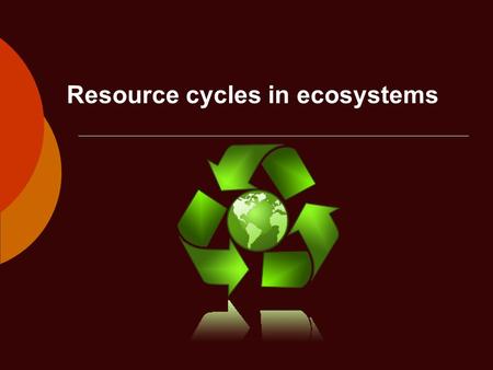 Resource cycles in ecosystems. Cycles  Essential nutrients for living things flow through the ecosystem.  The reservoirs can be in the air, land, or.