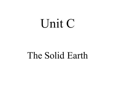 Unit C The Solid Earth.
