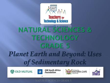 Planet Earth and Beyond: Uses of Sedimentary Rock NATURAL SCIENCES GRADE 5.