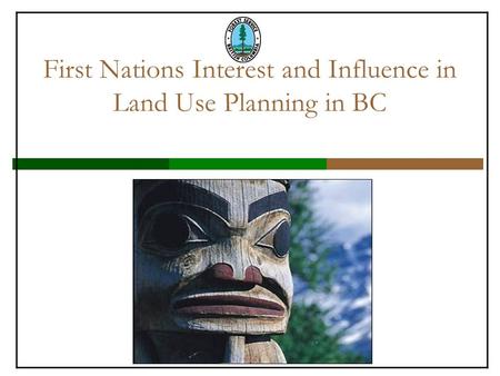 First Nations Interest and Influence in Land Use Planning in BC.