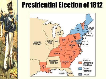 Presidential Election of 1812. War breaks out again between the United States and Britain in 1812.