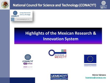 Héctor Sámano Highlights of the Mexican Research & Innovation System.