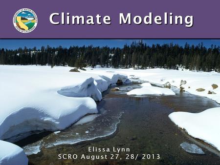 Climate Modeling Elissa Lynn SCRO August 27, 28/ 2013.