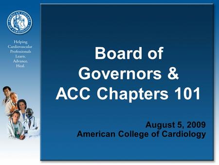 Board of Governors & ACC Chapters 101 August 5, 2009 American College of Cardiology.