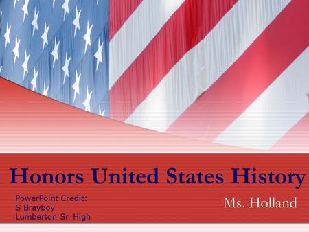Honors United States History Ms. Holland PowerPoint Credit: S Brayboy Lumberton Sr. High.