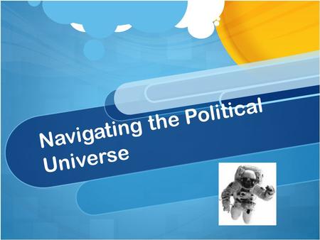 Navigating the Political Universe. “Raising awareness of development policy, including the need for more aid effectiveness, needs to be part of any strategy.