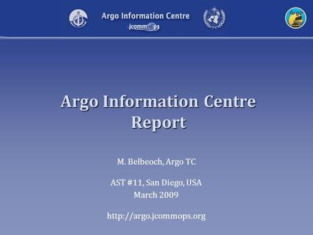 Argo Information Centre Report M. Belbeoch, Argo TC AST #11, San Diego, USA March 2009