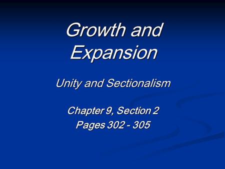 Growth and Expansion Unity and Sectionalism
