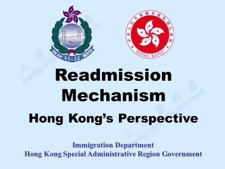 Immigration Department Hong Kong Special Administrative Region Government Readmission Mechanism Hong Kong’s Perspective.