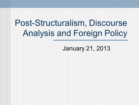 Post-Structuralism, Discourse Analysis and Foreign Policy