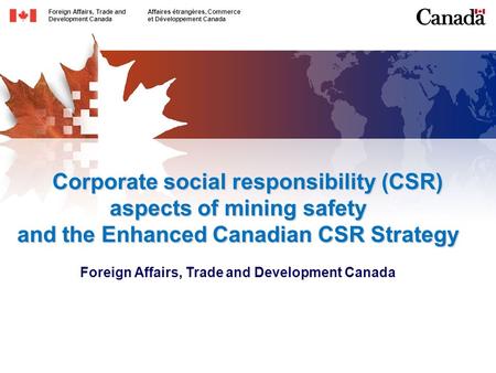 Foreign Affairs, Trade andAffaires étrangères, Commerce Development Canadaet Développement Canada Corporate social responsibility (CSR) aspects of mining.
