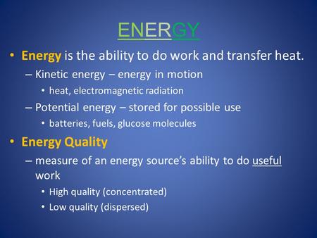 ENERGY Energy is the ability to do work and transfer heat.