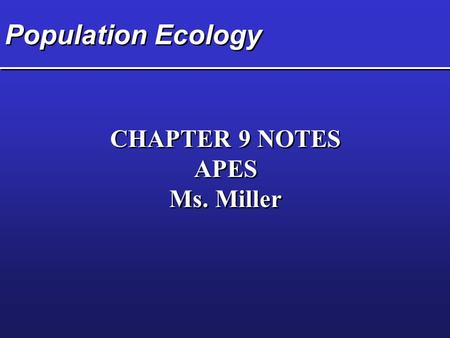 Population Ecology CHAPTER 9 NOTES APES Ms. Miller.