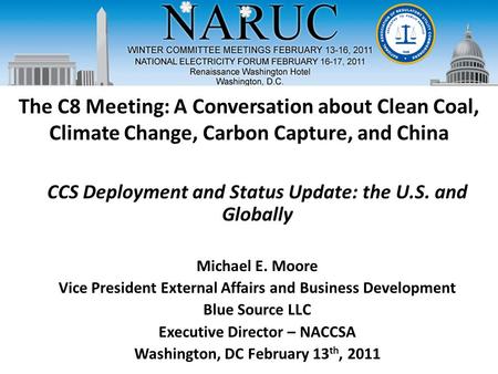 The C8 Meeting: A Conversation about Clean Coal, Climate Change, Carbon Capture, and China CCS Deployment and Status Update: the U.S. and Globally Michael.
