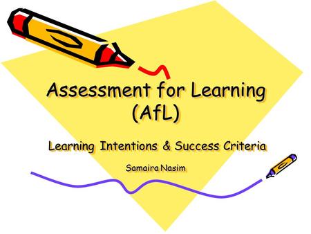 AIMS OF SESSION: Understand what learning intentions and success criteria are. Be able to identify and frame learning intentions and success criteria Understand.