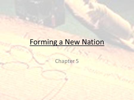 Forming a New Nation Chapter 5. Treaty of Paris of 1783 Signed September 3, 1783 Formally recognized US as an independent nation Terms: – US claimed lands.