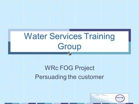 Water Services Training Group WRc FOG Project Persuading the customer.