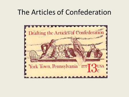 The Articles of Confederation. What did the Articles of Confederation do? Continued the structure and operation of government established by the Second.