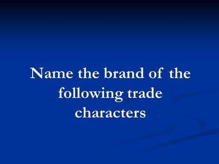 Name the brand of the following trade characters.