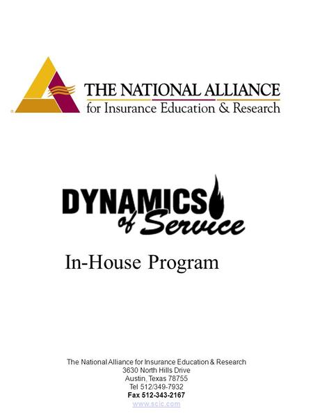 The National Alliance for Insurance Education & Research 3630 North Hills Drive Austin, Texas 78755 Tel 512/349-7932 Fax 512-343-2167 www.scic.com In-House.